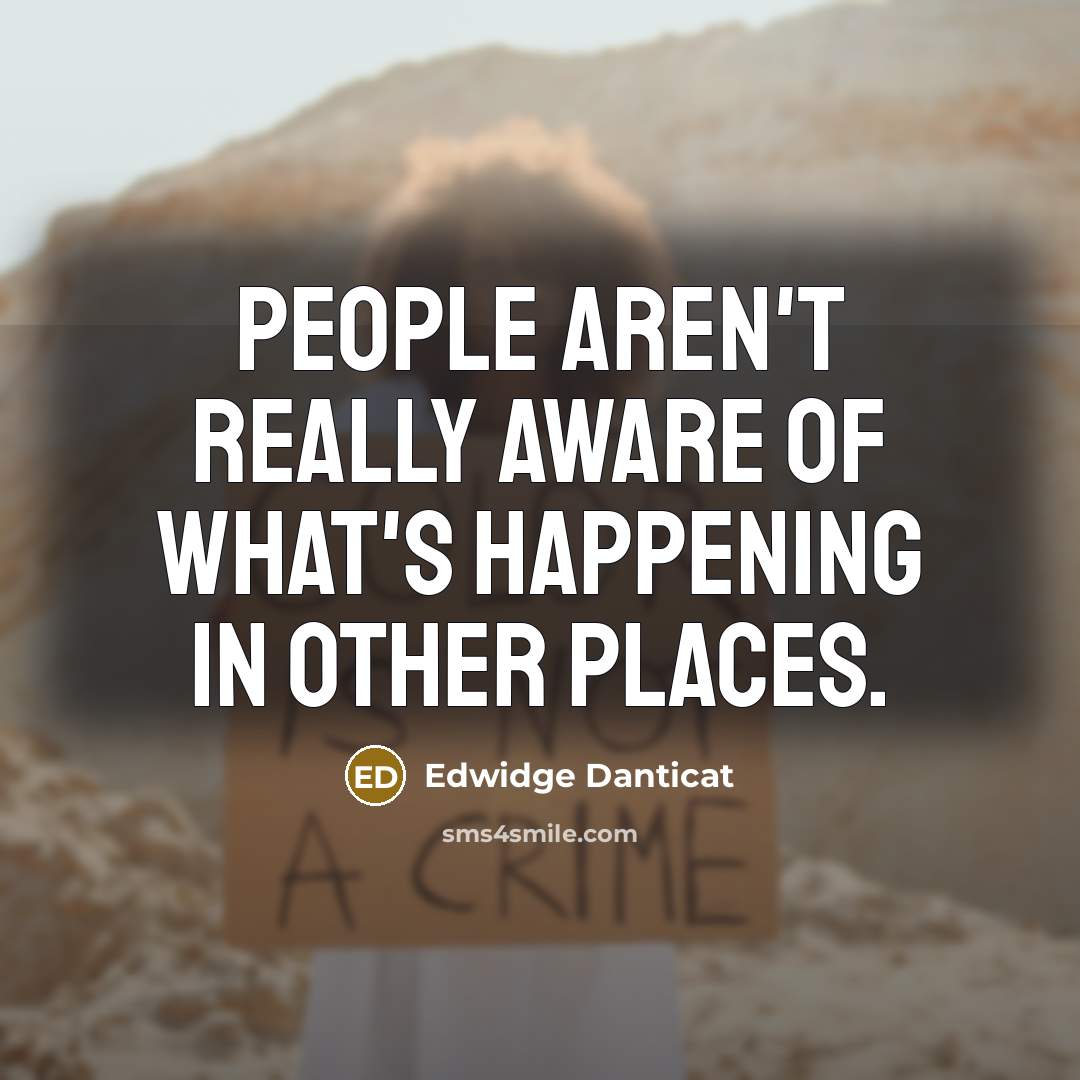 “People aren't really aware of what's happening in other places.…” quote by Edwidge Danticat