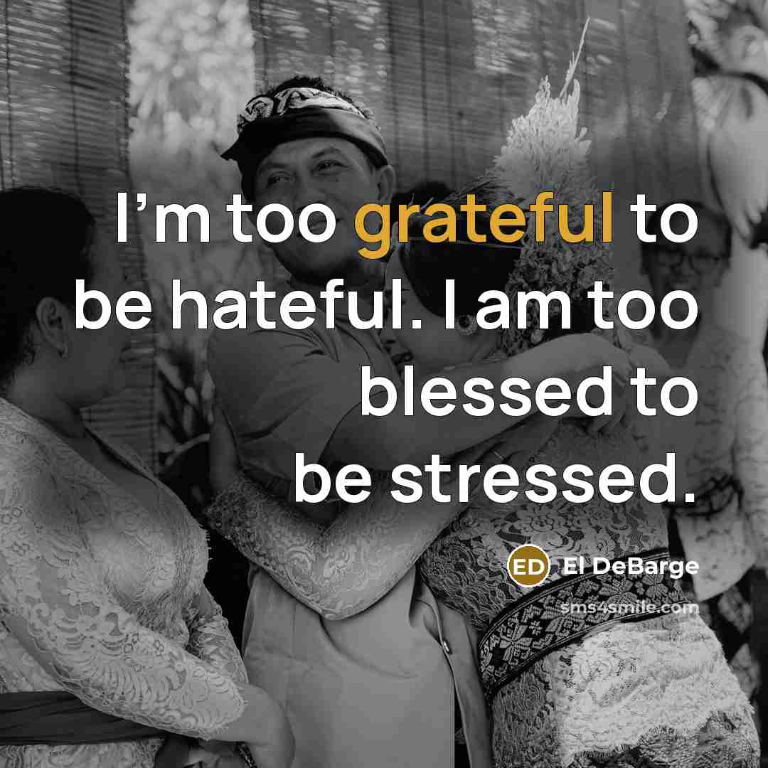 “I'm too grateful to be hateful. I am too blessed…” quote by El DeBarge