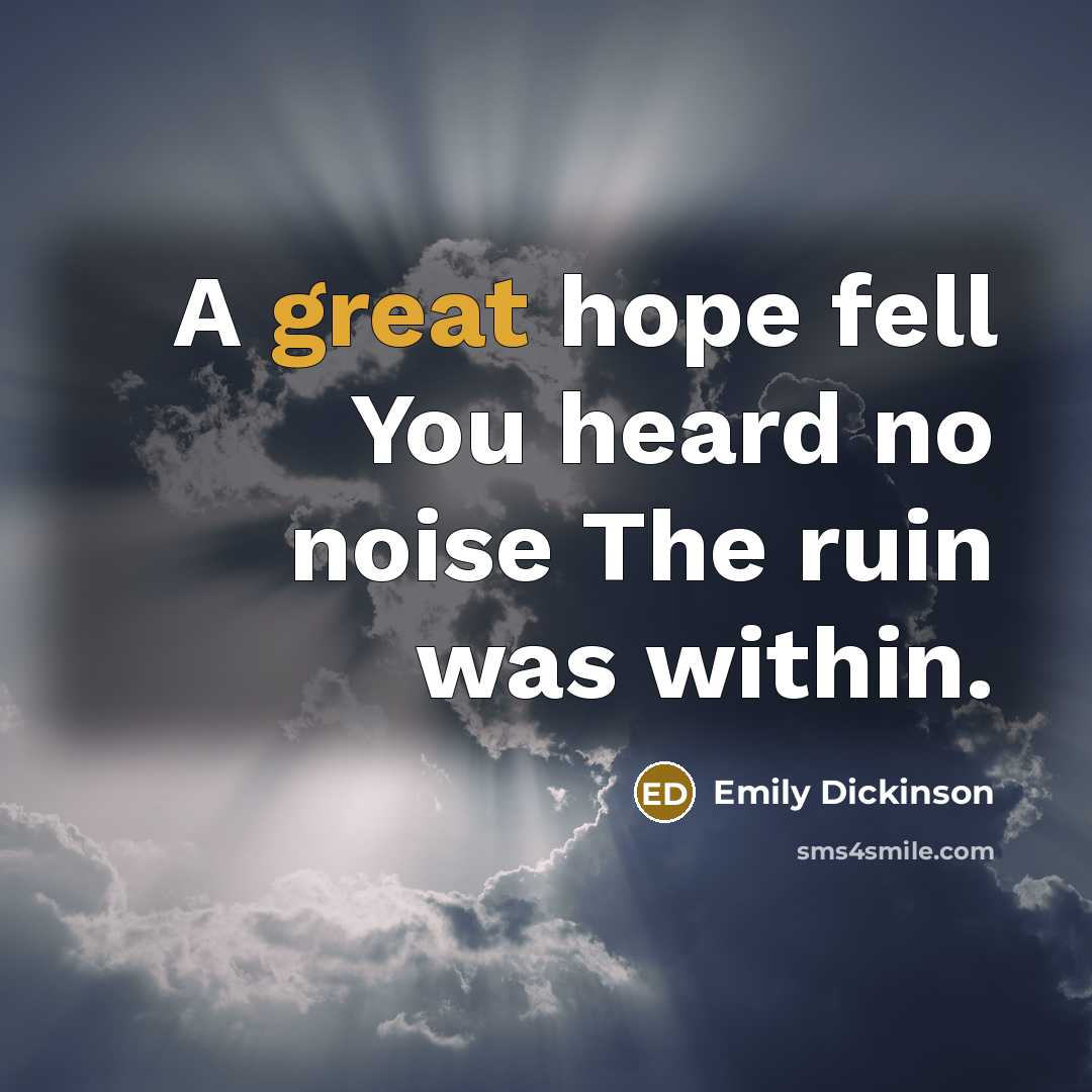 “A great hope fell You heard no noise The ruin…” quote by Emily Dickinson