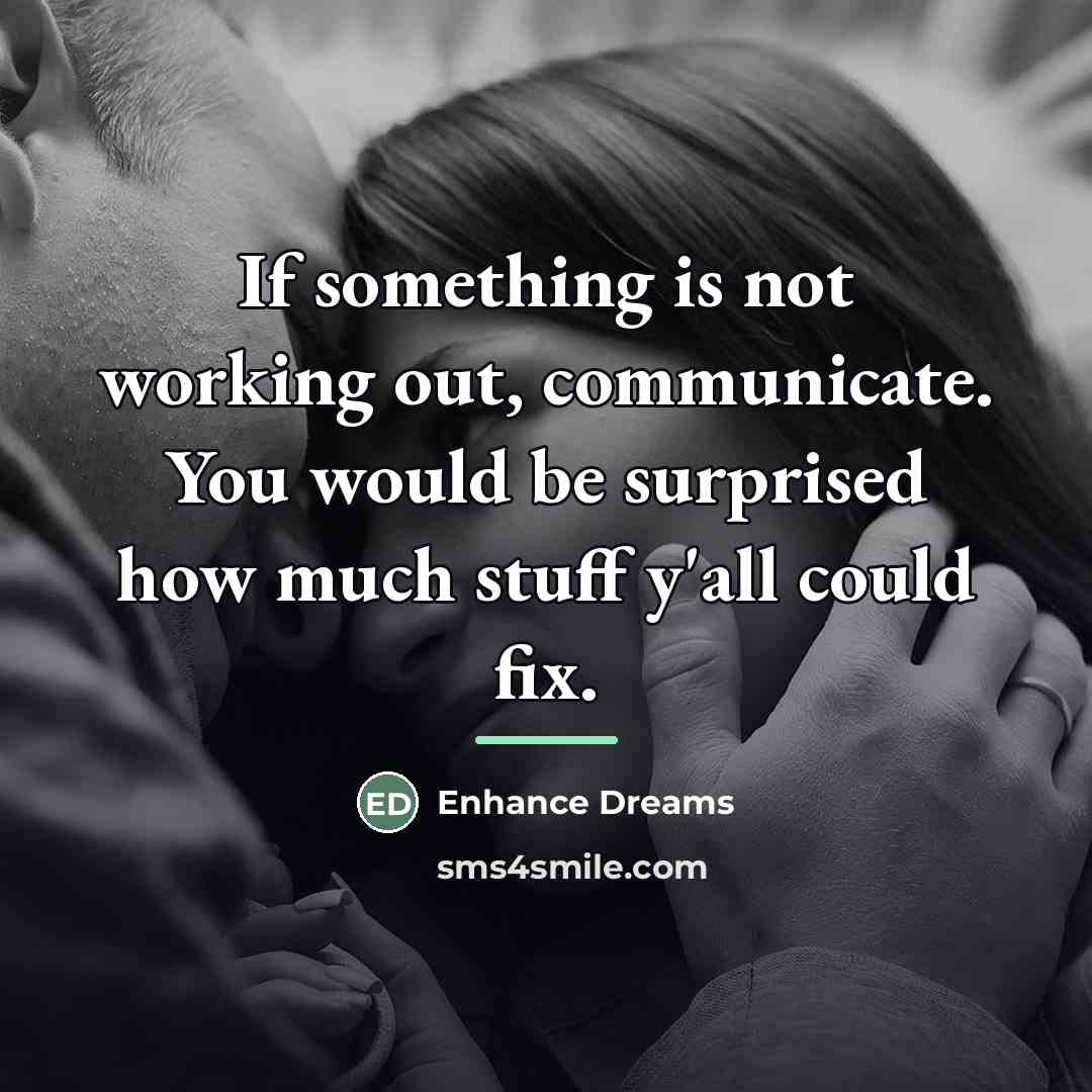 “If something is not working out, communicate. You would be…” quote by Enhance Dreams
