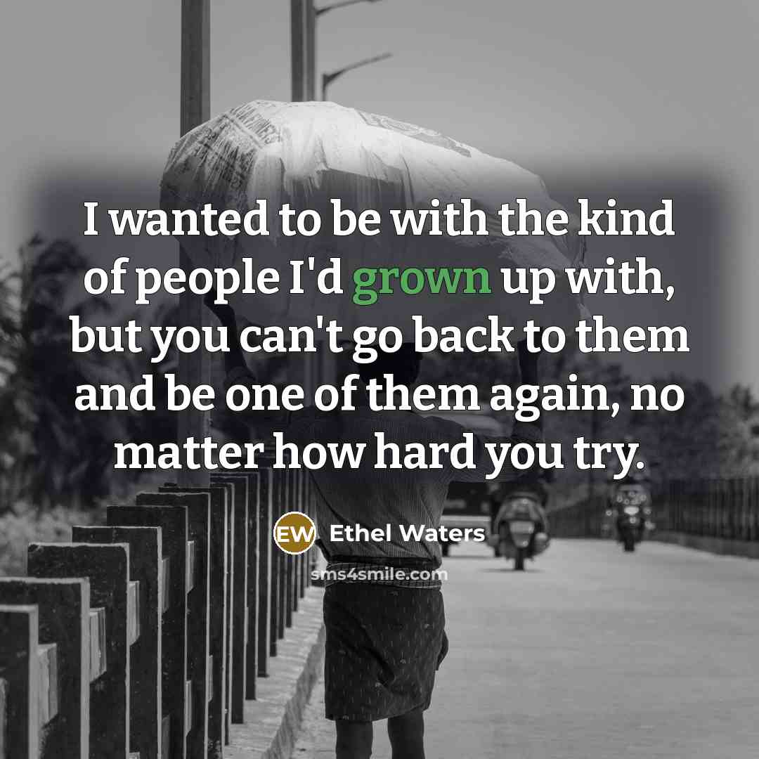 “I wanted to be with the kind of people I'd…” quote by Ethel Waters