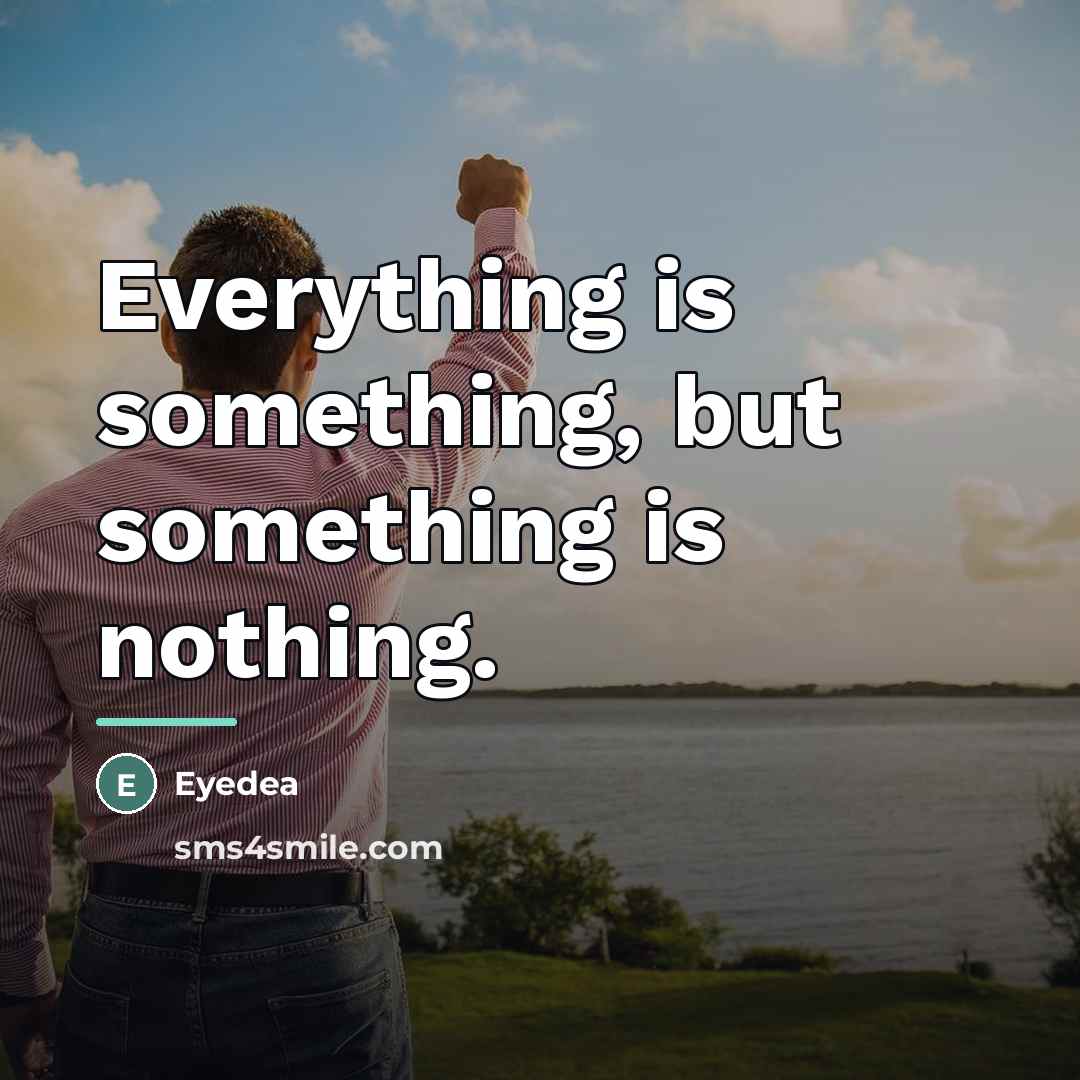 “Everything is something, but something is nothing.…” quote by Eyedea