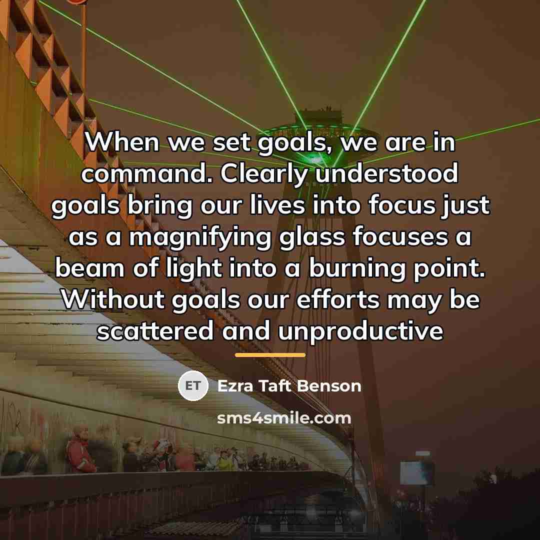 “When we set goals, we are in command. Clearly understood…” quote by Ezra Taft Benson