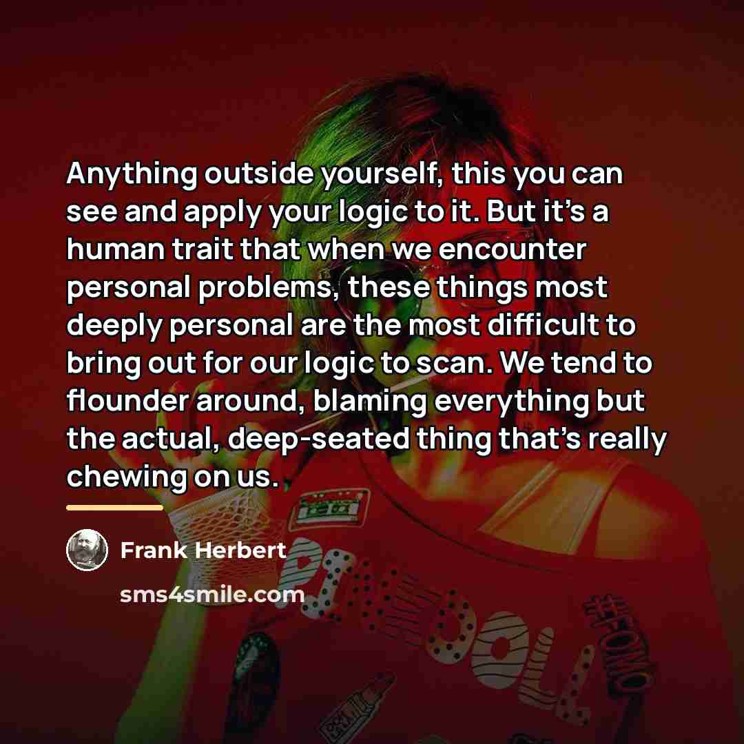 “Anything outside yourself, this you can see and apply your…” quote by Frank Herbert