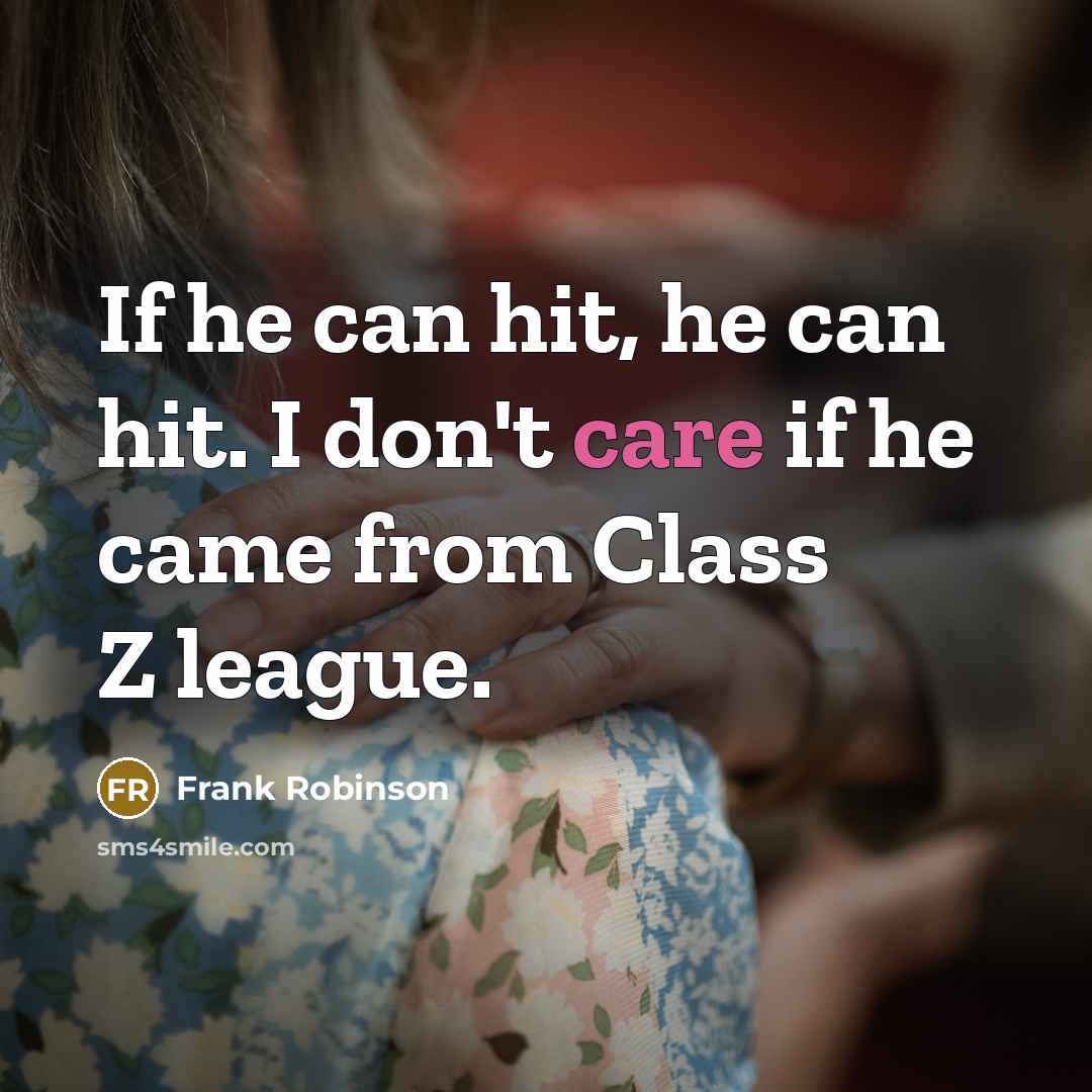 “If he can hit, he can hit. I don't care…” quote by Frank Robinson