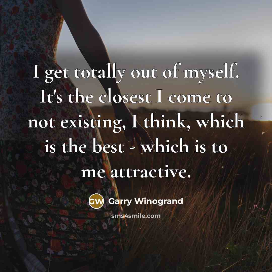 “I get totally out of myself. It's the closest I…” quote by Garry Winogrand