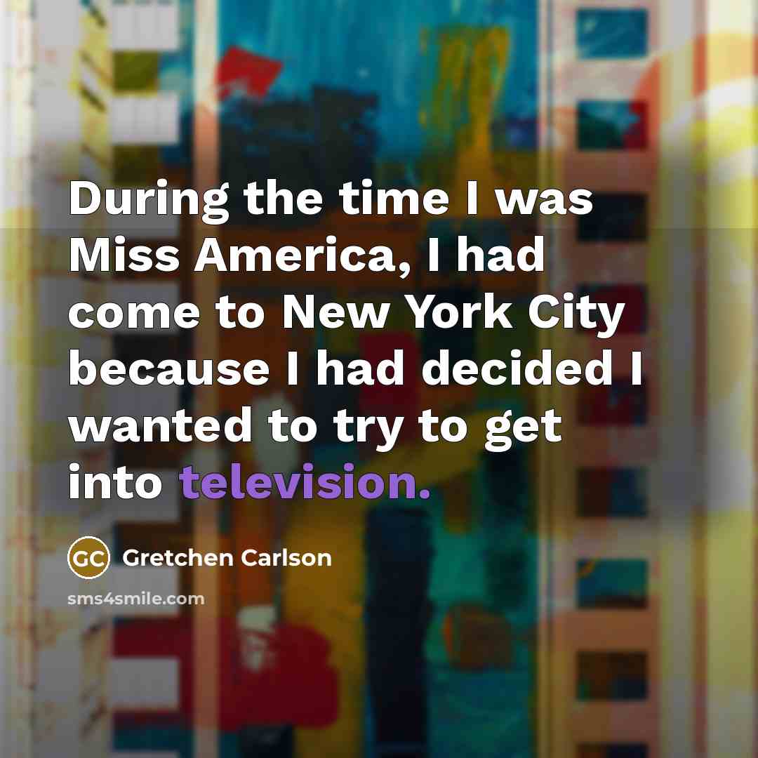 “During the time I was Miss America, I had come…” quote by Gretchen Carlson
