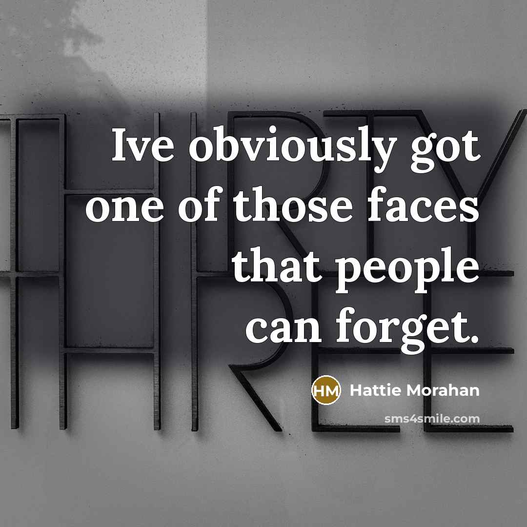 “Ive obviously got one of those faces that people can…” quote by Hattie Morahan