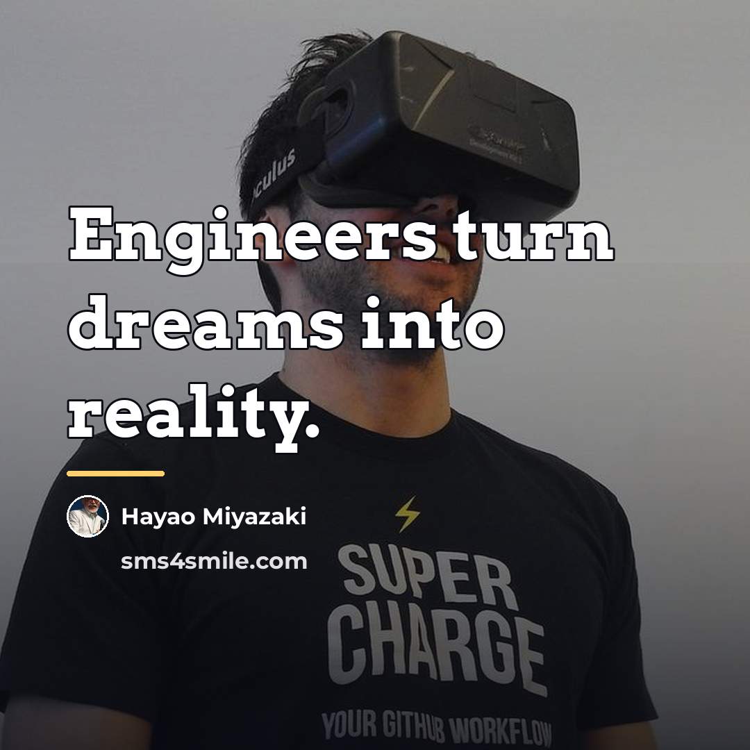 “Engineers turn dreams into reality.…” quote by Hayao Miyazaki