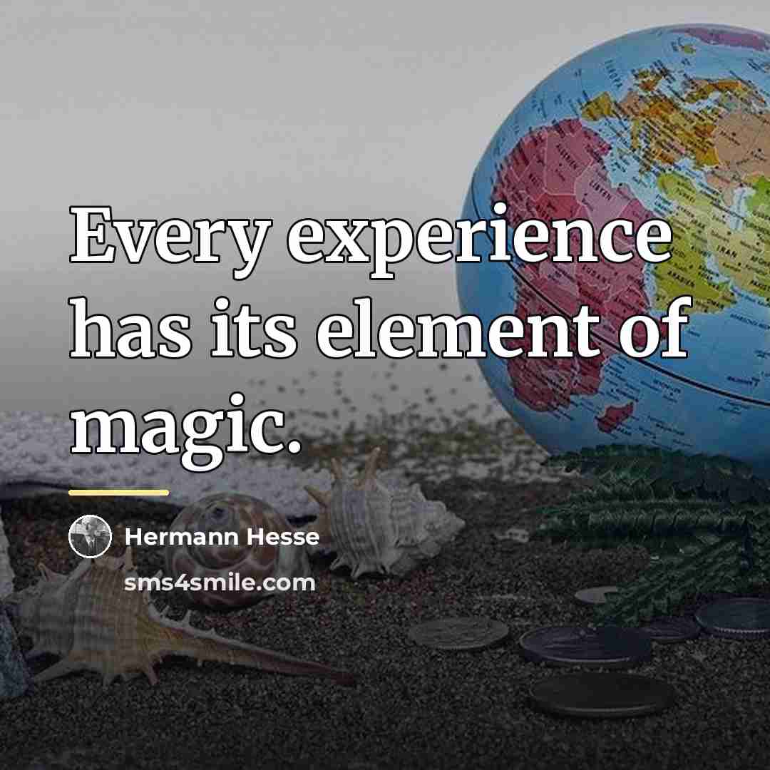 “Every experience has its element of magic.…” quote by Hermann Hesse
