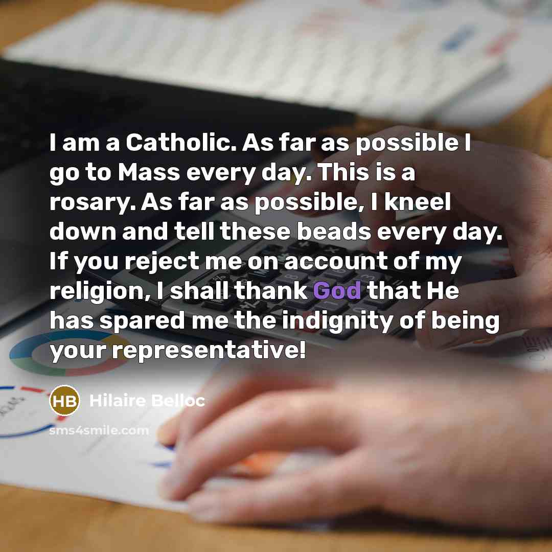 “I am a Catholic. As far as possible I go…” quote by Hilaire Belloc