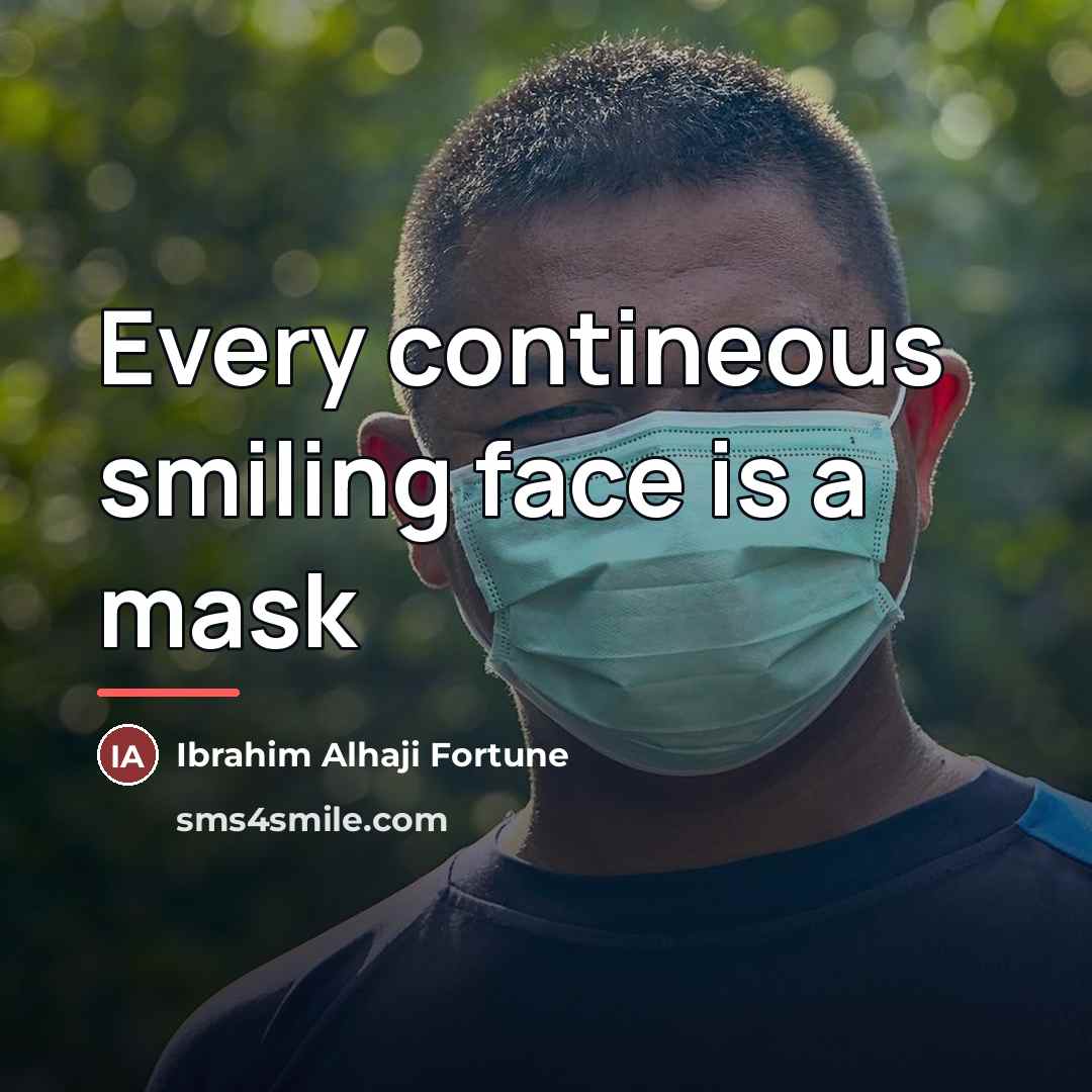 “Every contineous smiling face is a mask…” quote by Ibrahim Alhaji Fortune