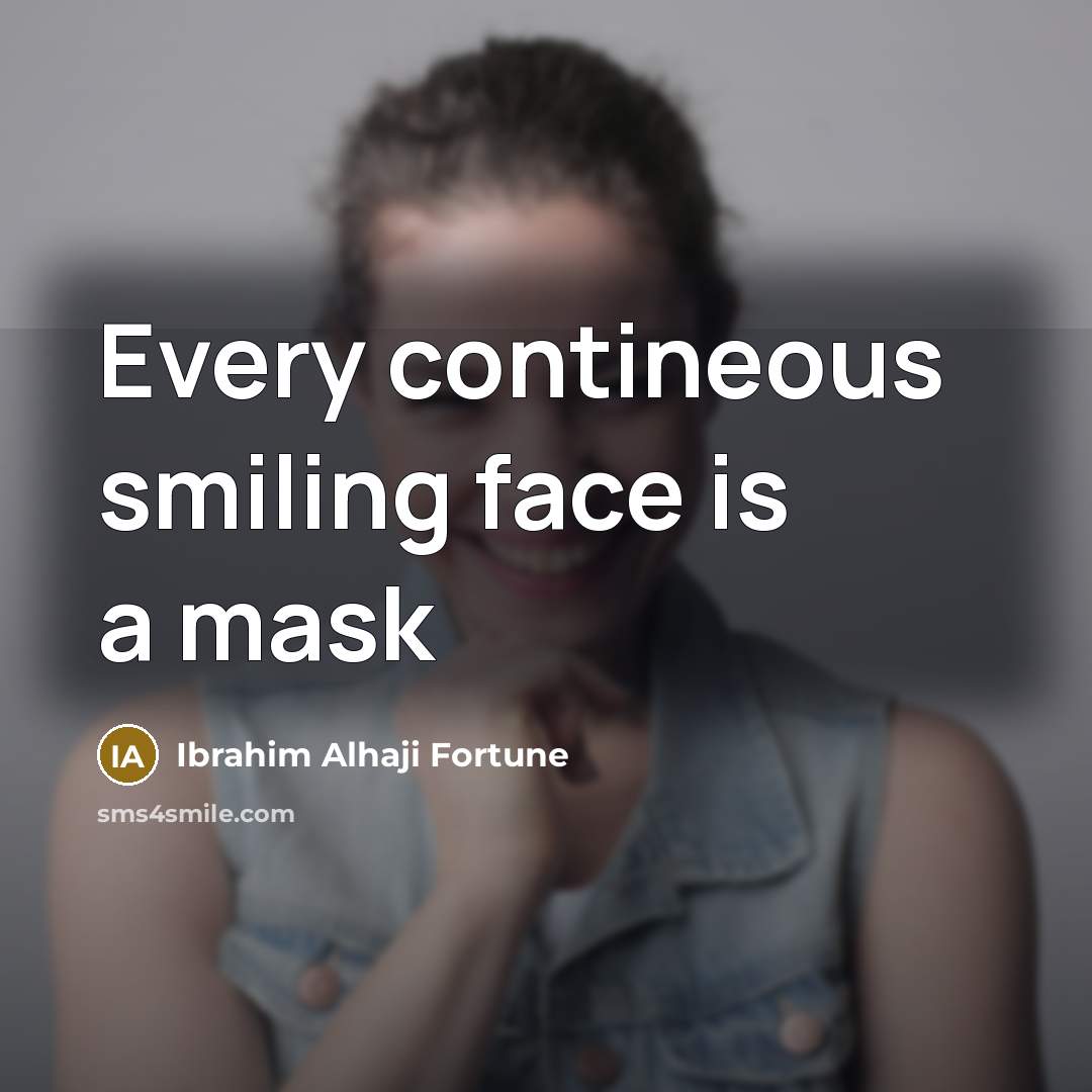 “Every contineous smiling face is a mask” quote by Ibrahim Alhaji Fortune