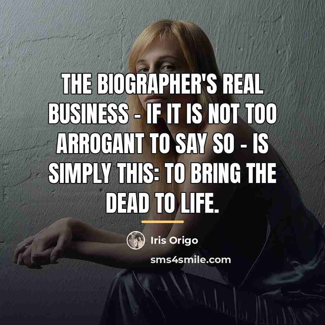 “The biographer's real business - if it is not too…” quote by Iris Origo