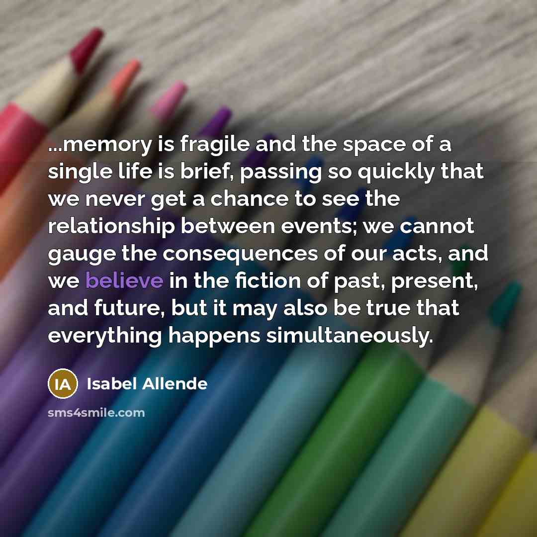 “...memory is fragile and the space of a single life…” quote by Isabel Allende