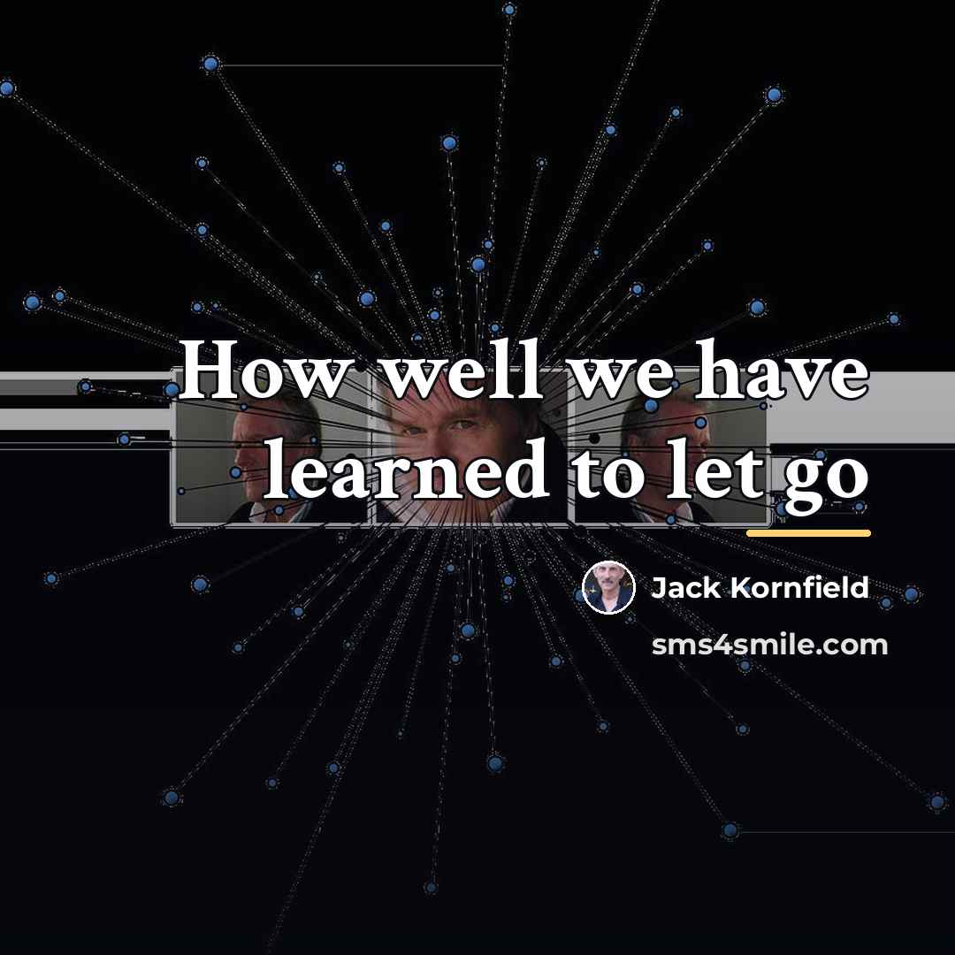 “How well we have learned to let go…” quote by Jack Kornfield