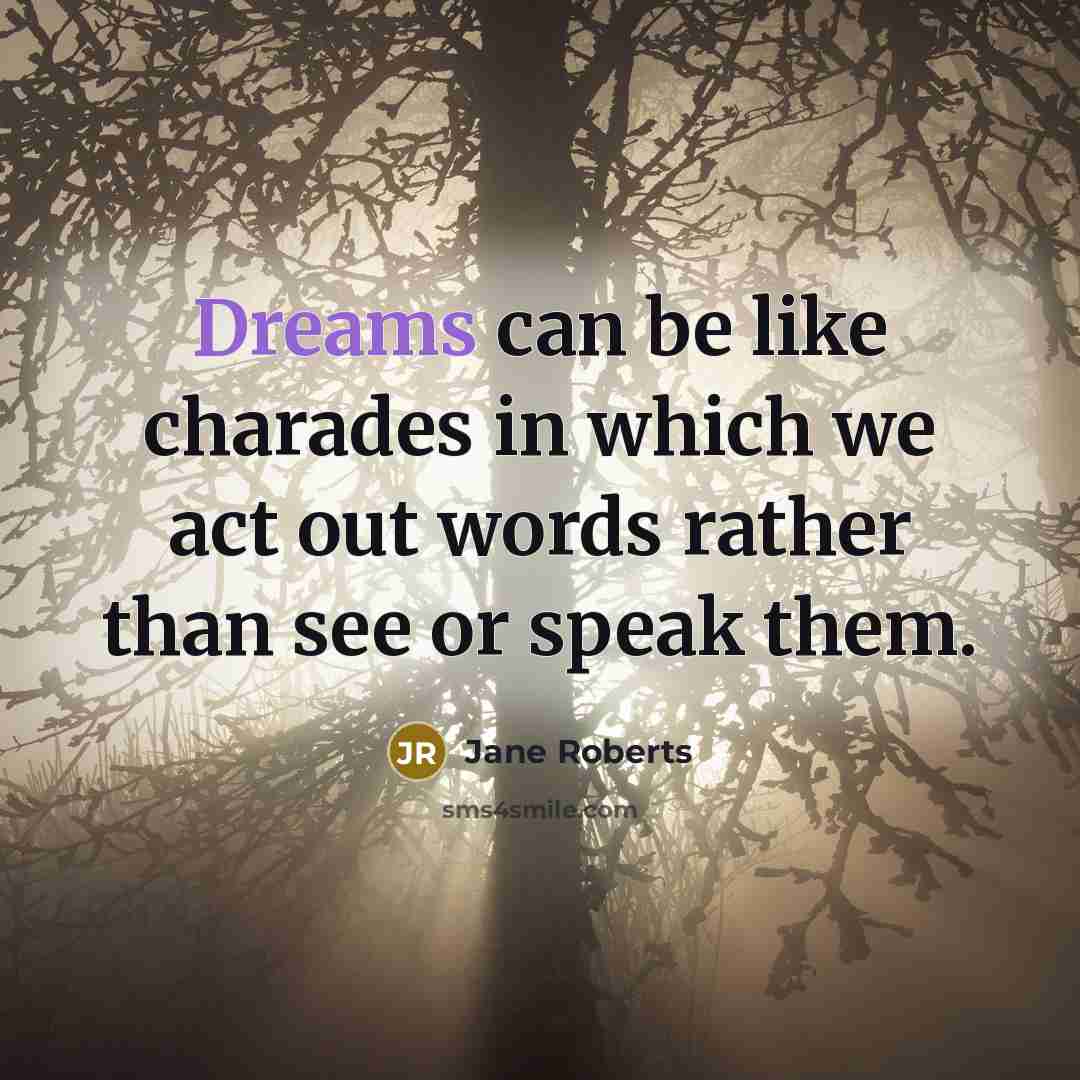 “Dreams can be like charades in which we act out…” quote by Jane Roberts