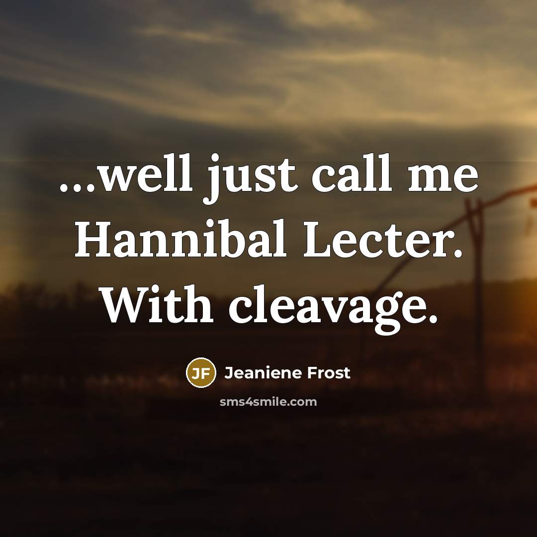 “well just call me Hannibal Lecter. With cleavage.…” quote by Jeaniene Frost