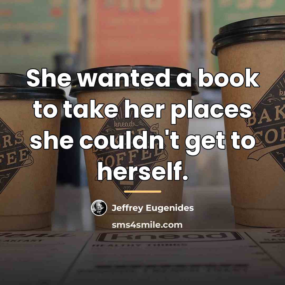 “She wanted a book to take her places she couldn't…” quote by Jeffrey Eugenides