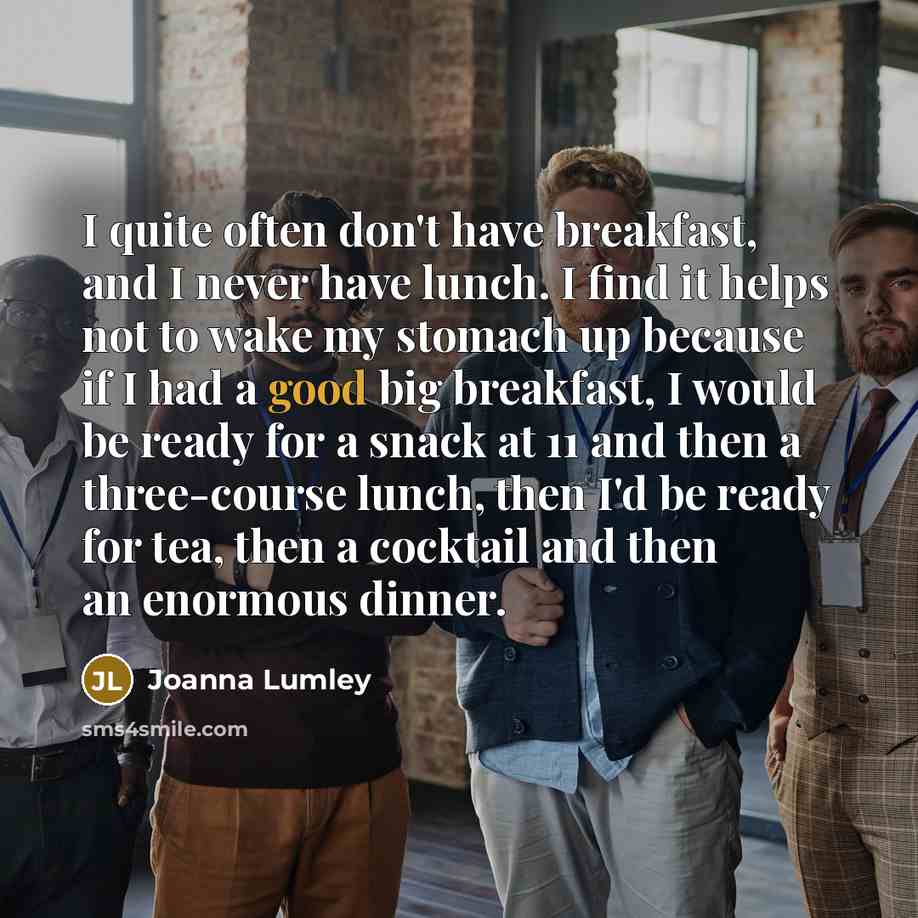 “I quite often don't have breakfast, and I never have…” quote by Joanna Lumley