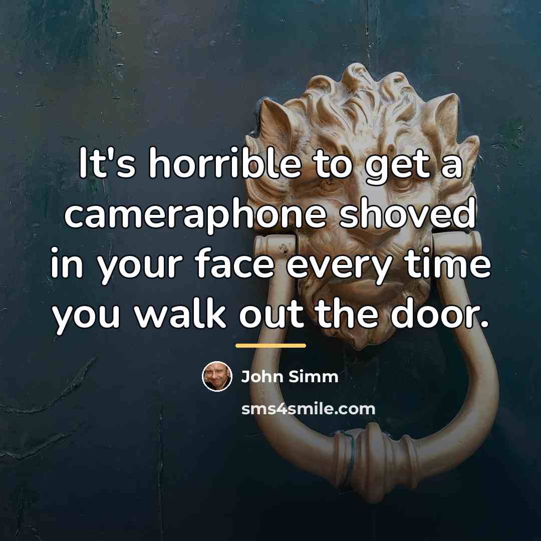 “It's horrible to get a cameraphone shoved in your face…” quote by John Simm