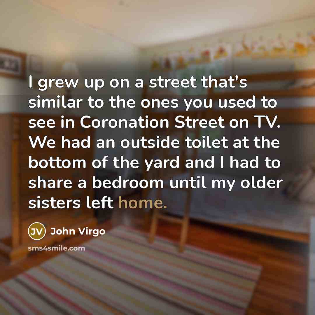 “I grew up on a street that's similar to the…” quote by John Virgo