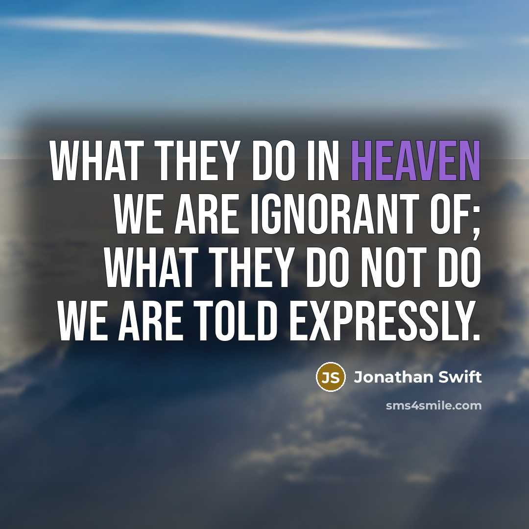 “What they do in heaven we are ignorant of; what…” quote by Jonathan Swift
