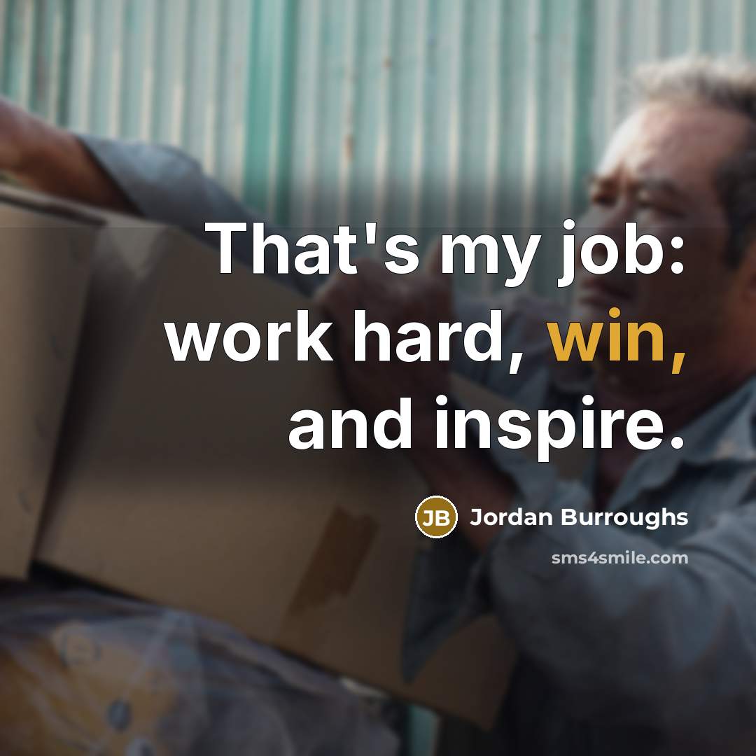 “That's my job: work hard, win, and inspire.…” quote by Jordan Burroughs