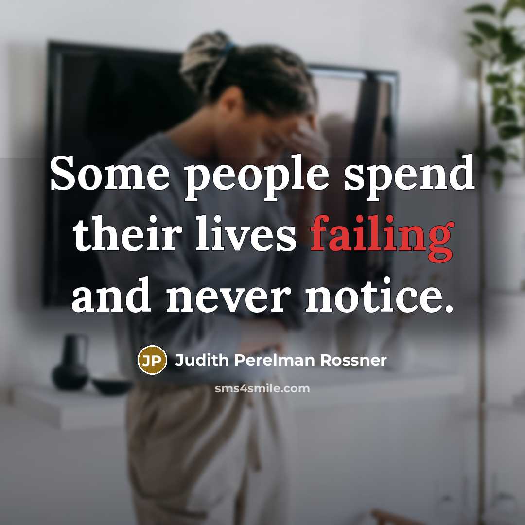 “Some people spend their lives failing and never notice.…” quote by Judith Perelman Rossner