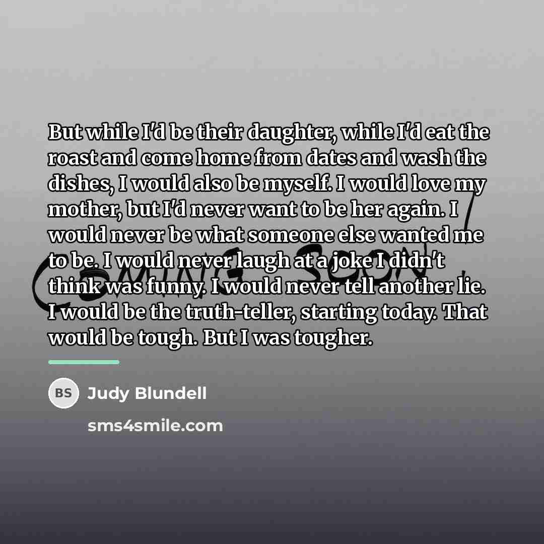 “But while I'd be their daughter, while I'd eat the…” quote by Judy Blundell