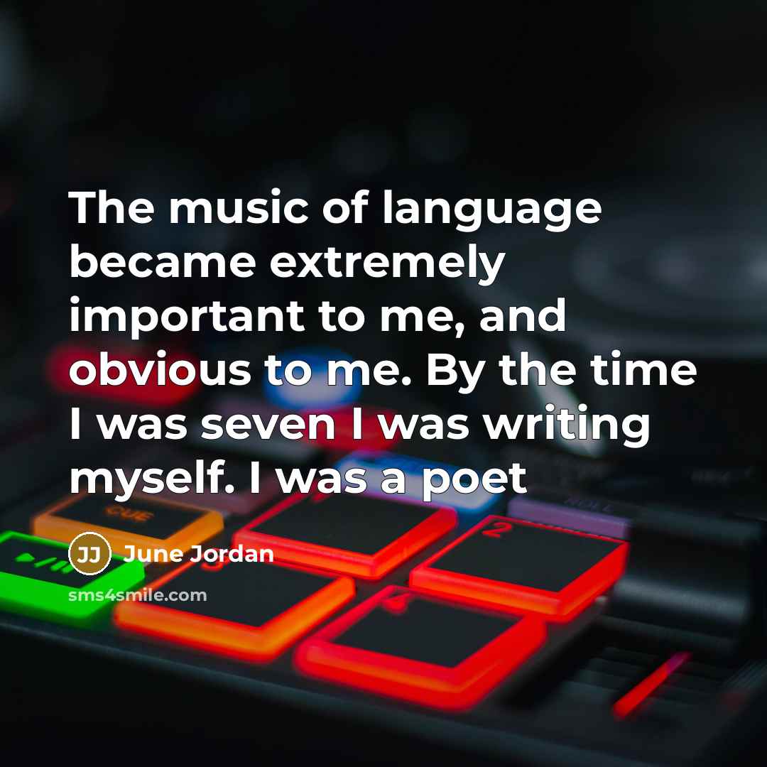 “The music of language became extremely important to me, and…” quote by June Jordan