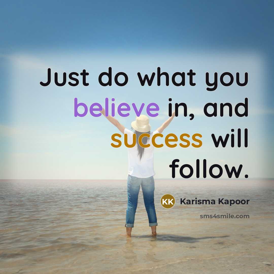 “Just do what you believe in, and success will follow.…” quote by Karisma Kapoor