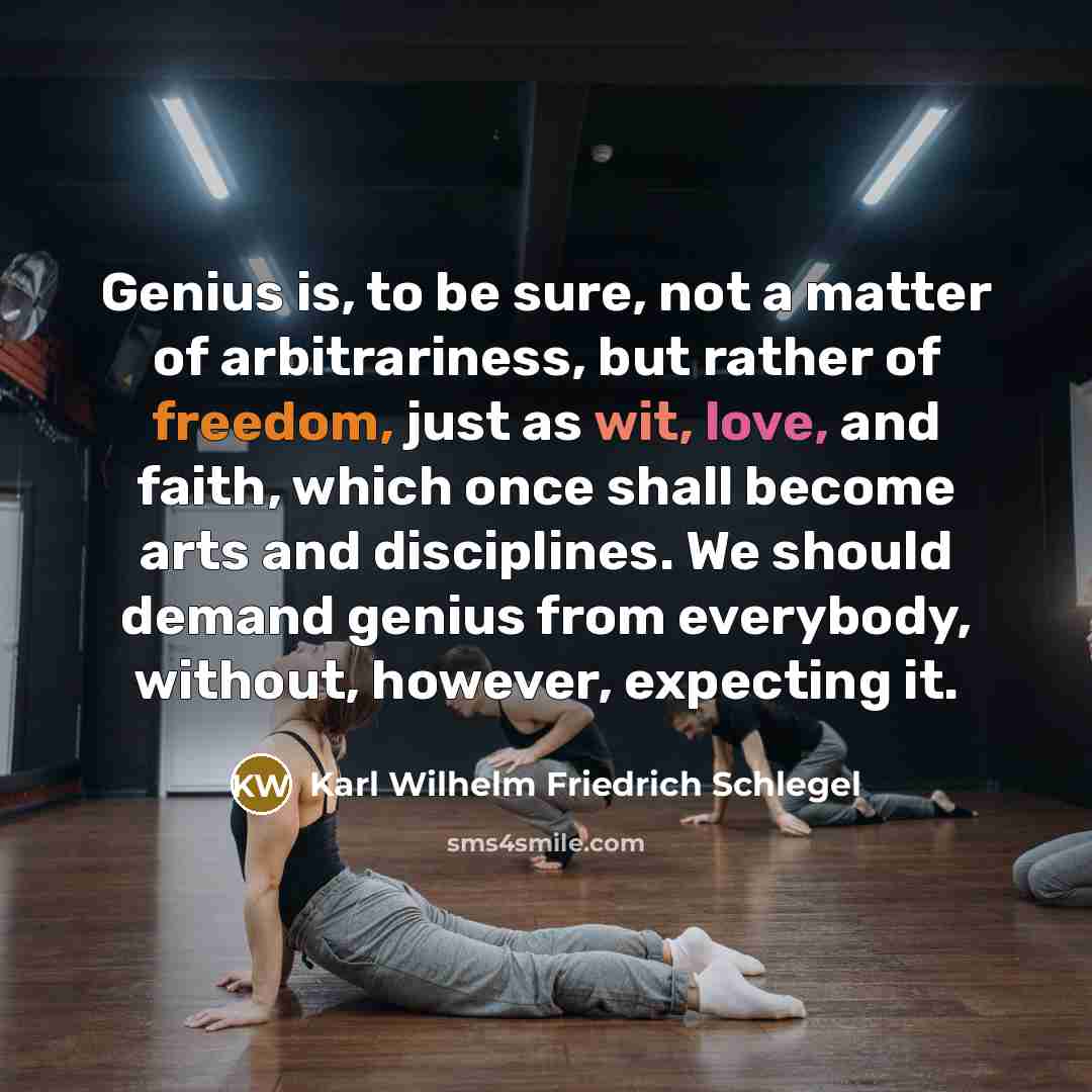 “Genius is, to be sure, not a matter of arbitrariness,…” quote by Karl Wilhelm Friedrich Schlegel