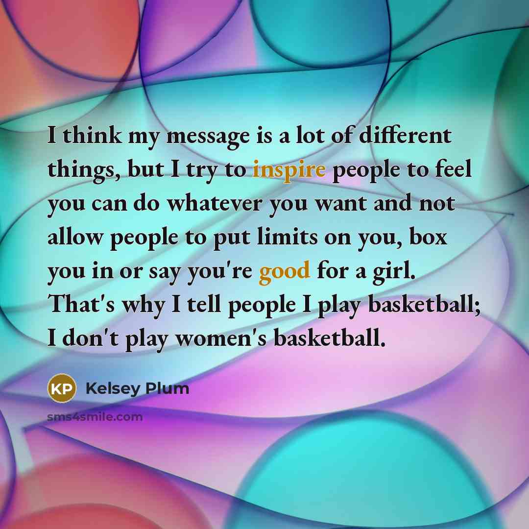“I think my message is a lot of different things,…” quote by Kelsey Plum