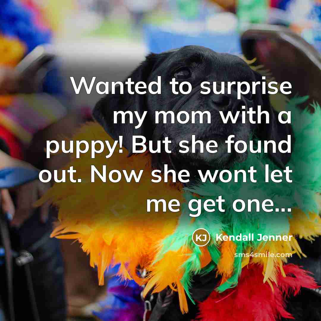 “Wanted to surprise my mom with a puppy! But she…” quote by Kendall Jenner