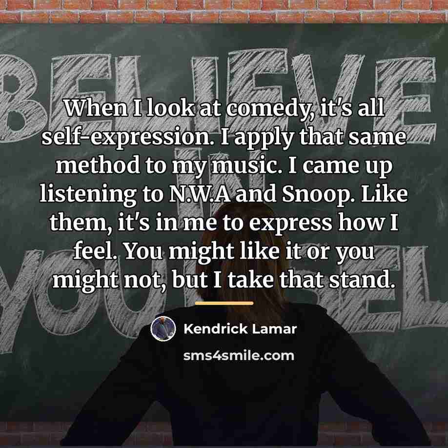 “When I look at comedy, it's all self-expression. I apply…” quote by Kendrick Lamar