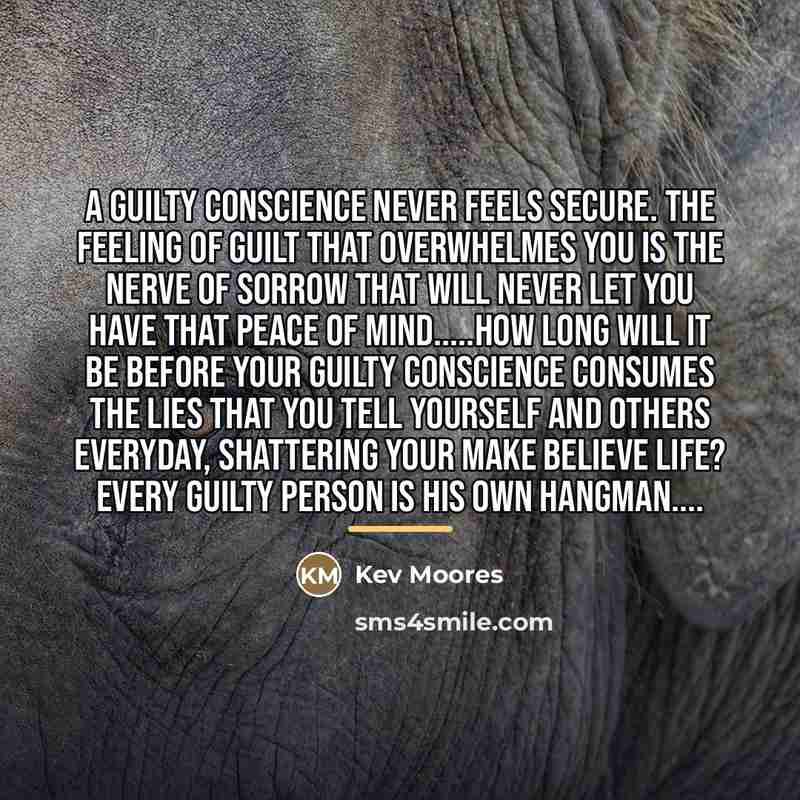 “A guilty conscience never feels secure. The feeling of Guilt…” quote by Kev Moores