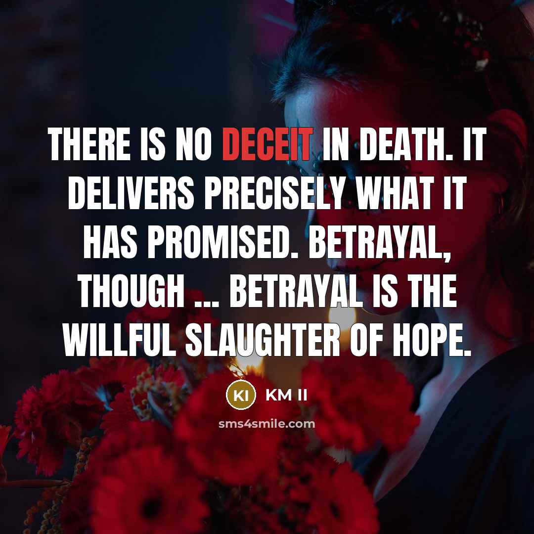“There is no deceit in death. It delivers precisely what…” quote by KM II