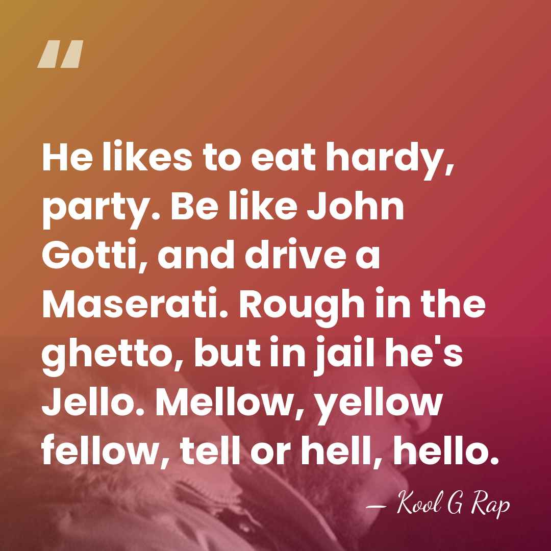 He likes to eat hardy, party. Be like John Gotti, and drive&hellip; - Kool G Rap