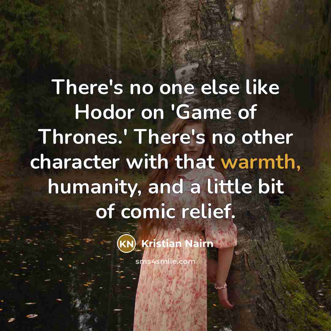 “There's no one else like Hodor on 'Game of Thrones.'…” quote by Kristian Nairn