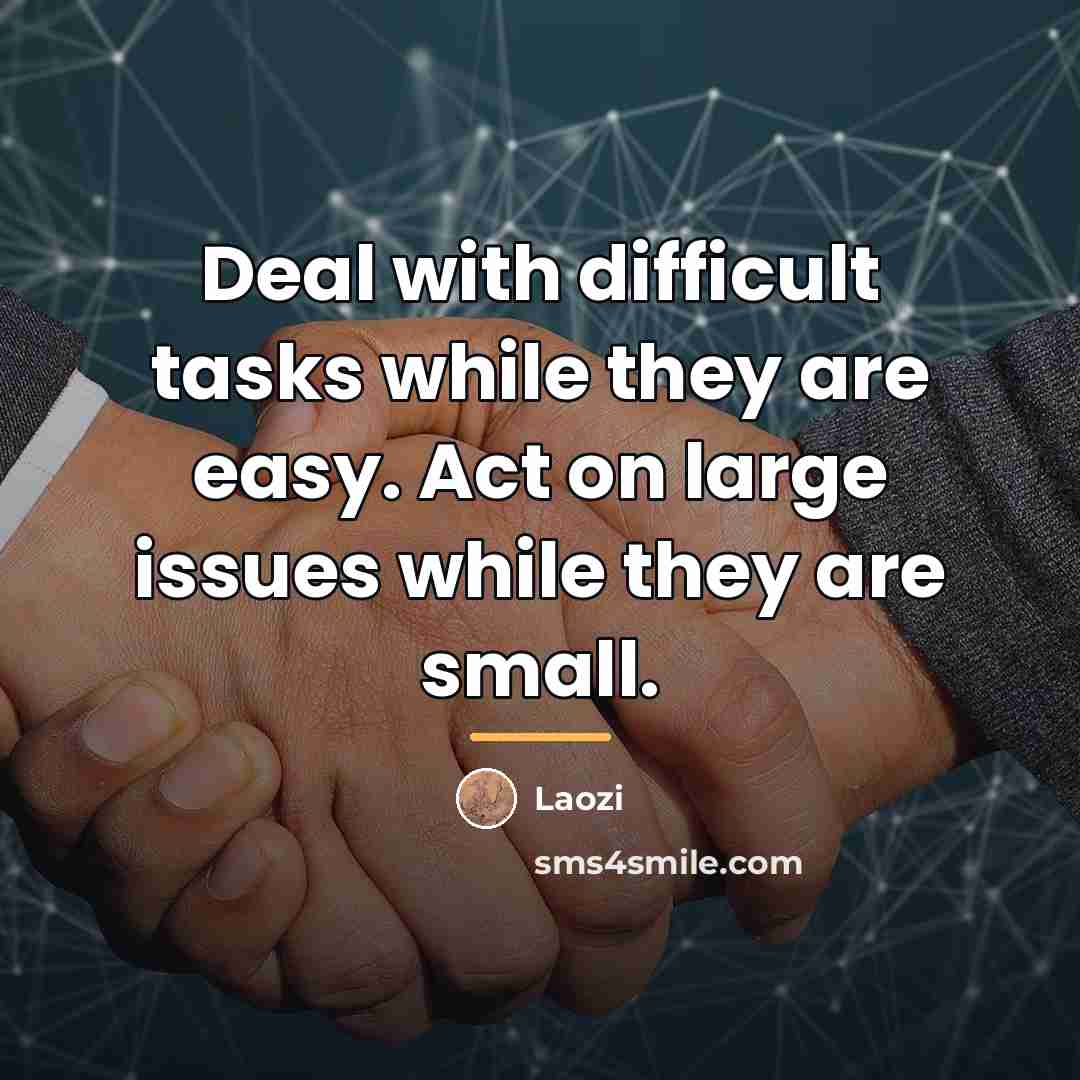 “Deal with difficult tasks while they are easy. Act on…” quote by Laozi