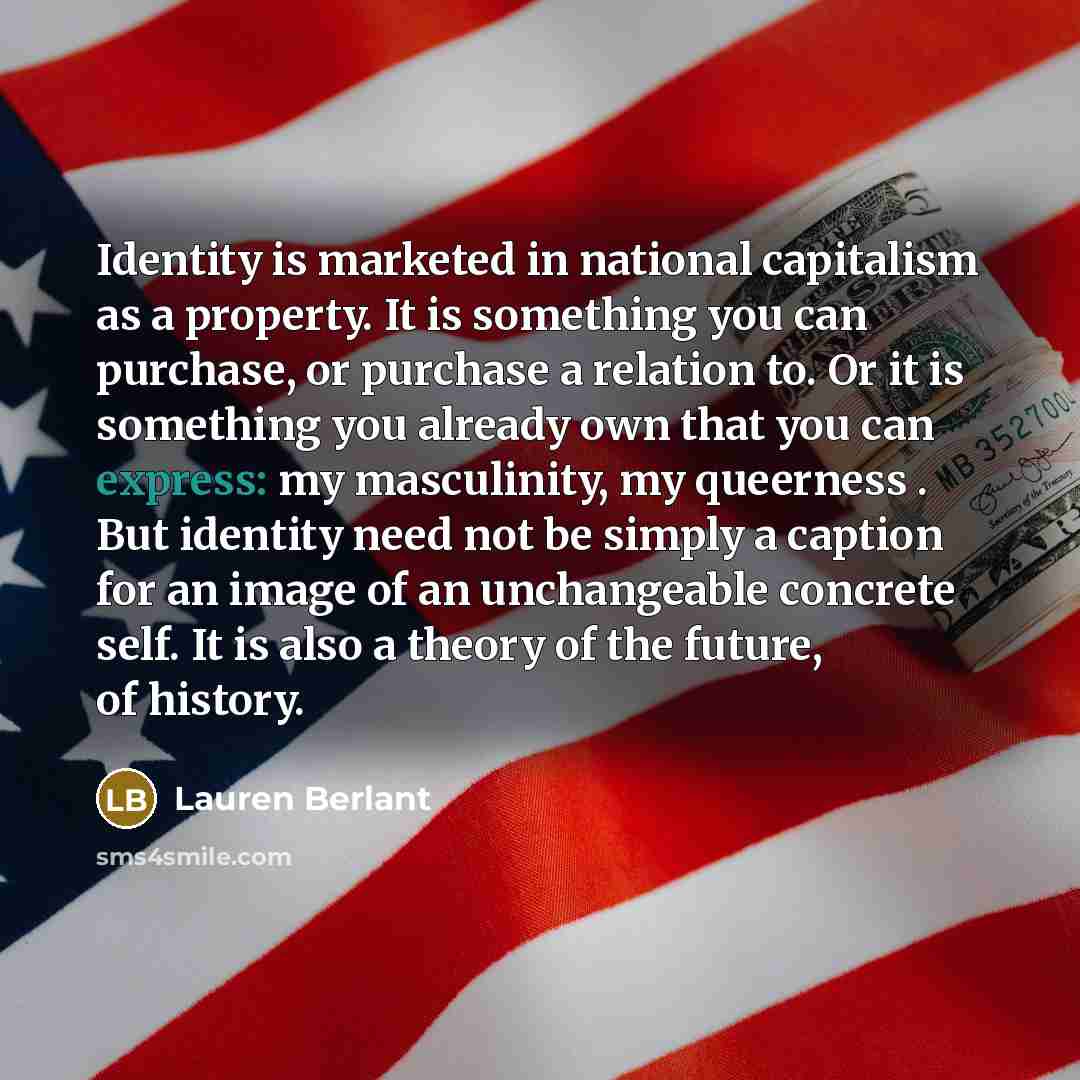 “Identity is marketed in national capitalism as a property. It…” quote by Lauren Berlant