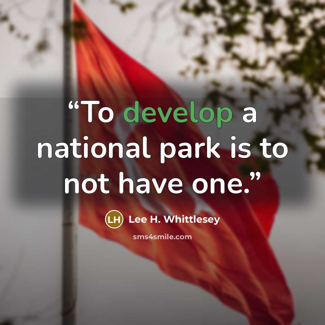 “To develop a national park is to not have one.” quote by Lee H. Whittlesey
