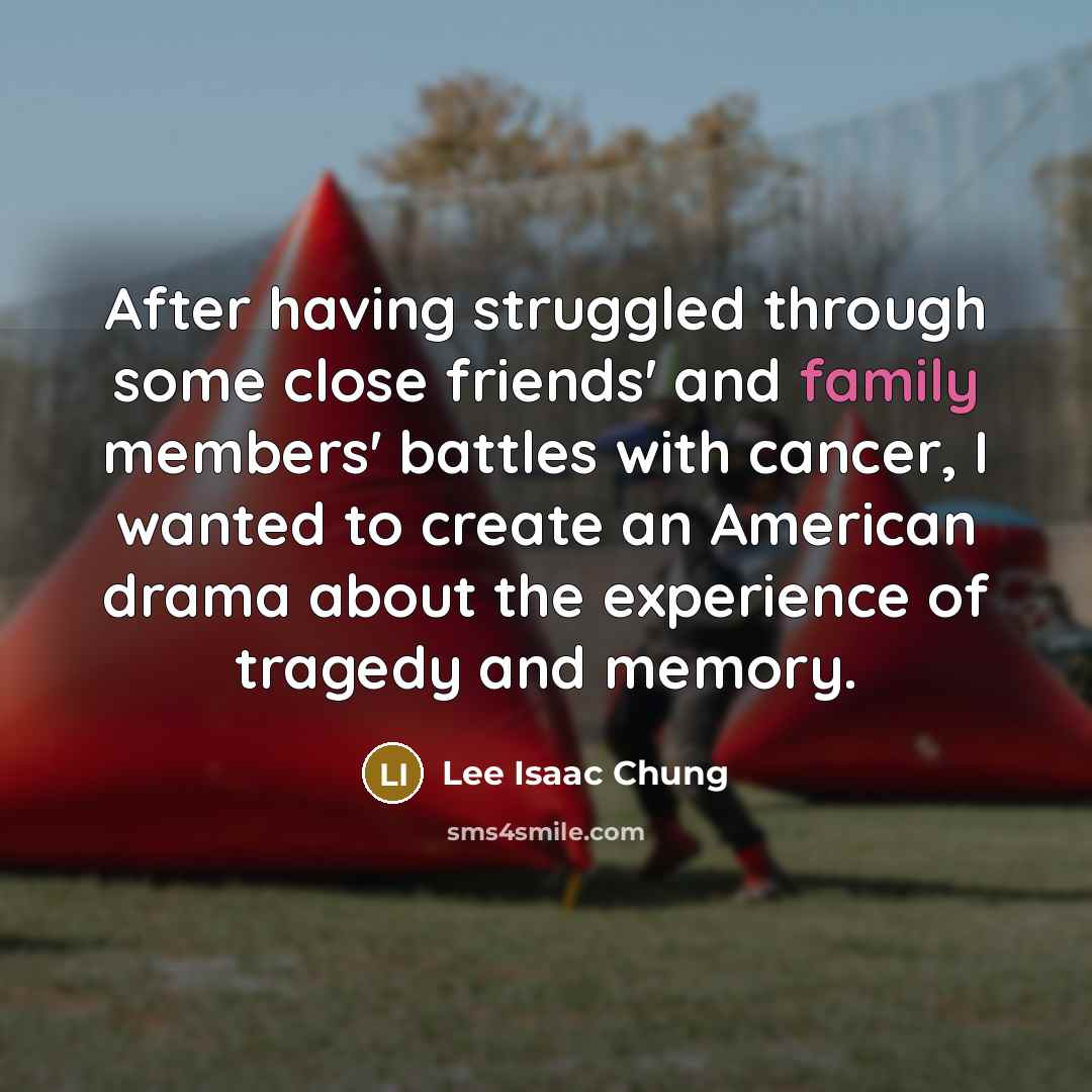 “After having struggled through some close friends' and family members'…” quote by Lee Isaac Chung