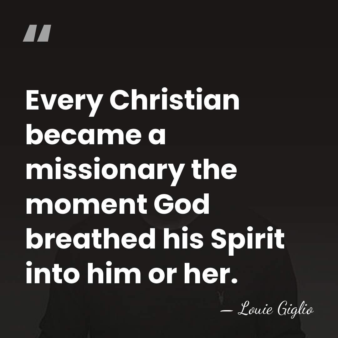 Every Christian became a missionary the moment God breathed his Spirit into&hellip; - Louie Giglio