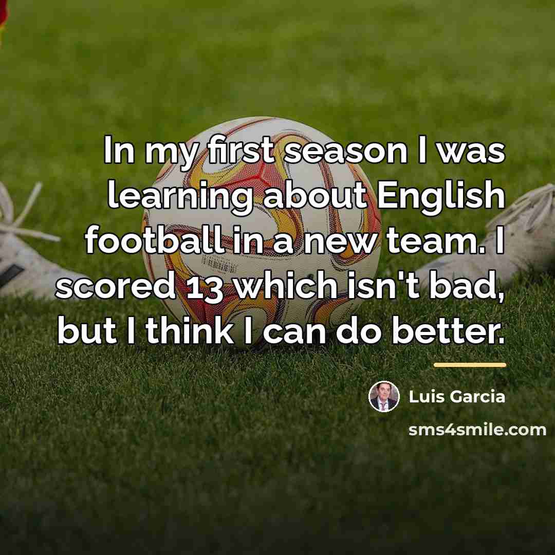 “In my first season I was learning about English football…” quote by Luis Garcia