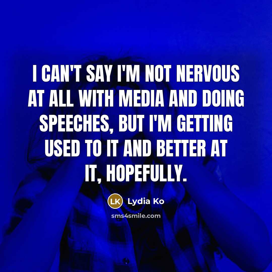 “I can't say I'm not nervous at all with media…” quote by Lydia Ko