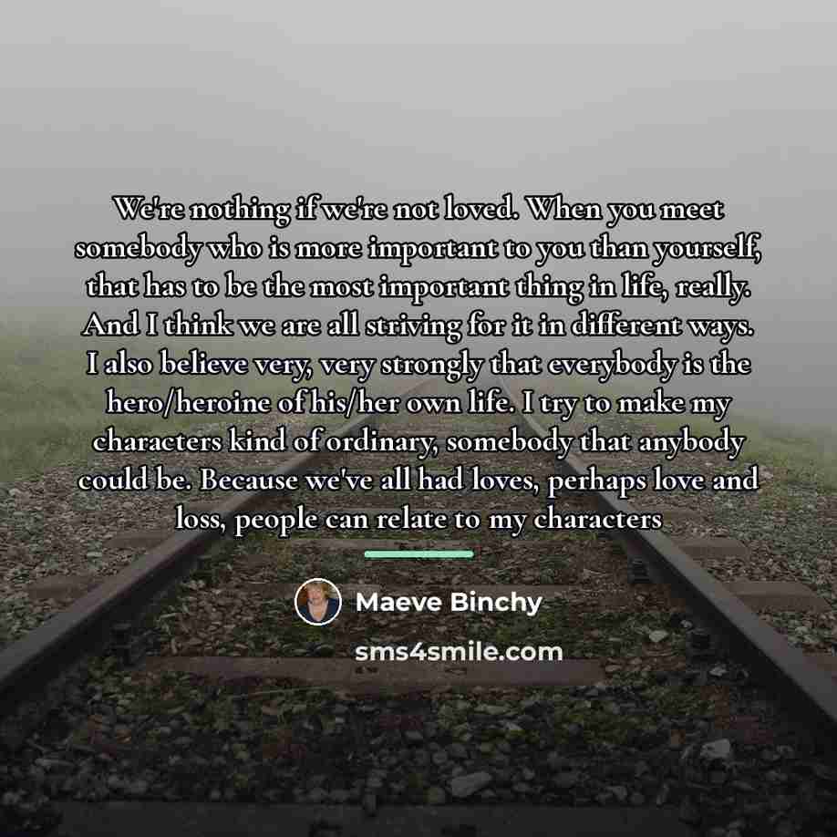 “We're nothing if we're not loved. When you meet somebody…” quote by Maeve Binchy