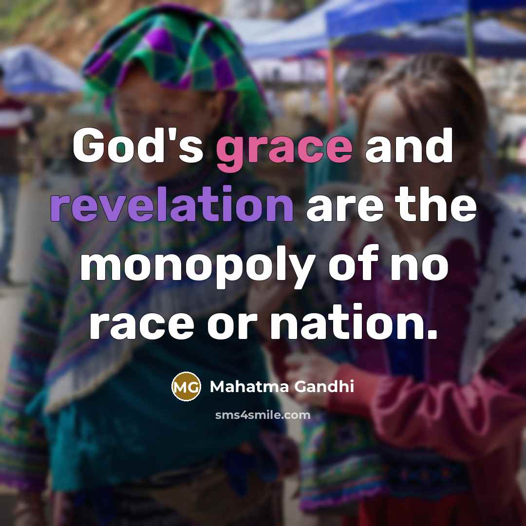 “God's grace and revelation are the monopoly of no race…” quote by Mahatma Gandhi