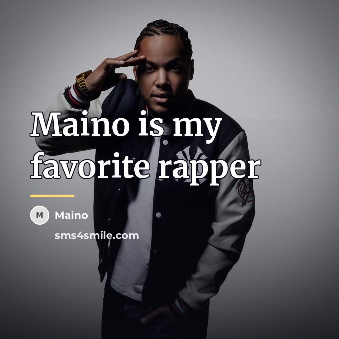 “Maino is my favorite rapper…” quote by Maino